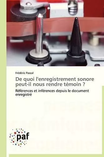 de Quoi l'Enregistrement Sonore Peut-Il Nous Rendre Témoin ? cover