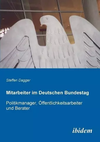 Mitarbeiter im Deutschen Bundestag. Politikmanager, �ffentlichkeitsarbeiter und Berater cover