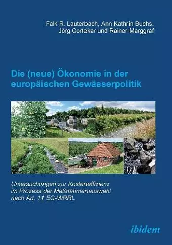 Die (neue) �konomie in der europ�ischen Gew�sserpolitik. Untersuchungen zur Kosteneffizienz im Prozess der Ma�nahmenauswahl nach Art. 11 EG-WRRL cover