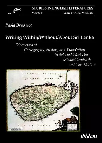 Writing Within / Without / About Sri Lanka: Discourses of Cartography, History and Translation in Selected Works by Michael Ondaatje and Carl Muller cover