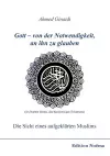 Gott - von der Notwendigkeit, an ihn zu glauben. Die Sicht eines aufgekl�rten Muslims. cover