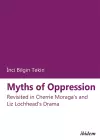 Myths of Oppression: Revisited in Cherrie Moraga's and Liz Lochhead's Drama cover