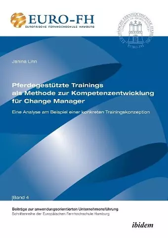 Pferdegest�tzte Trainings als Methode zur Kompetenzentwicklung f�r Change Manager. Eine Analyse am Beispiel einer konkreten Trainingskonzeption cover