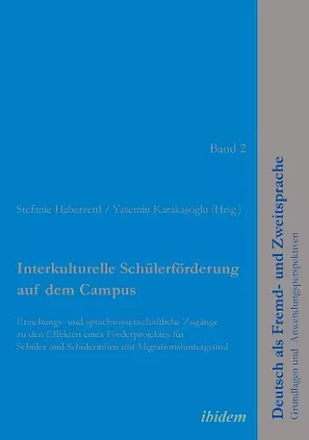 Interkulturelle Sch�lerf�rderung auf dem Campus. Erziehungs- und sprachwissenschaftliche Zug�nge zu den Effekten eines F�rderprojektes f�r Sch�ler und Sch�lerinnen mit Migrationshintergrund cover