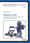 Roboter im Film. Audiovisuelle Artikulationen des Verh�ltnisses zwischen Mensch und Technik cover