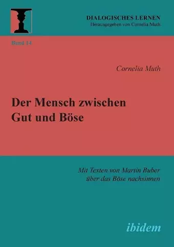 Der Mensch zwischen Gut und B�se. Mit Texten von Martin Buber �ber das B�se nachsinnen cover