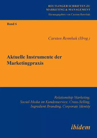 Aktuelle Instrumente der Marketingpraxis. Relationship Marketing, Social-Media im Kundenservice, Cross-Selling, Ingredient Branding, Corporate Identity cover