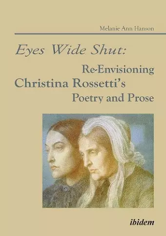 Eyes Wide Shut: Re-Envisioning Christina Rossetti's Poetry and Prose cover