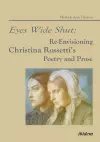 Eyes Wide Shut: Re-Envisioning Christina Rossetti's Poetry and Prose cover