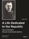 A Life Dedicated to the Republic: Vavro Srobár´s Slovak Czechoslovakism cover