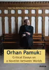 Orhan Pamuk: Critical Essays on a Novelist between Worlds cover