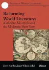 Re–forming World Literature – Katherine Mansfield and the Modernist Short Story cover