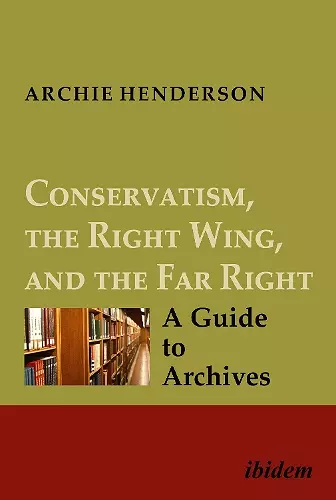 Conservatism, the Right Wing, and the Far Right: A Guide to Archives cover