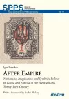 After Empire – Nationalist Imagination and Symbolic Politics in Russia and Eurasia in the Twentieth and Twenty–First Century cover