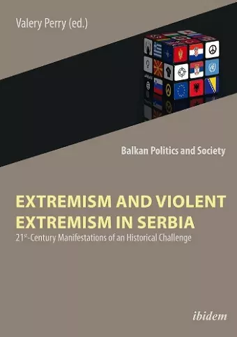 Extremism and Violent Extremism in Serbia – 21st Century Manifestations of an Historical Challenge cover