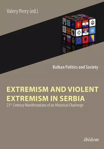 Extremism and Violent Extremism in Serbia – 21st Century Manifestations of an Historical Challenge cover