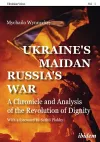 Ukraine′s Maidan, Russia`s War – A Chronicle and Analysis of the Revolution of Dignity cover
