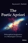 The Poetic Apriori: Philosophical Imagination in a Meaningful Universe cover