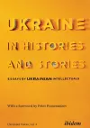 Ukraine in Histories and Stories – Essays by Ukrainian Intellectuals cover