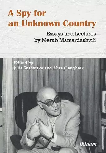 A Spy for an Unknown Country: Essays and Lectures by Merab Mamardashvili cover