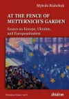 The Fence of Metternich′s Garden – Ukrainian Essays on Europe, Ukraine, and Europeanization cover