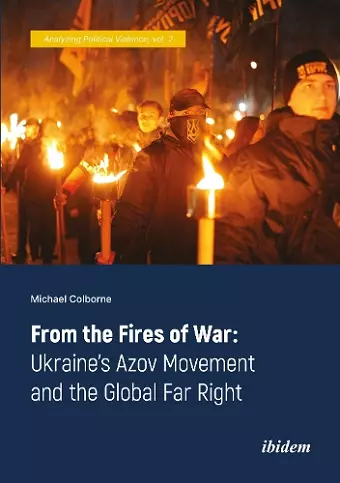 From the Fires of War: Ukraine’s Azov Movement and the Global Far Right cover