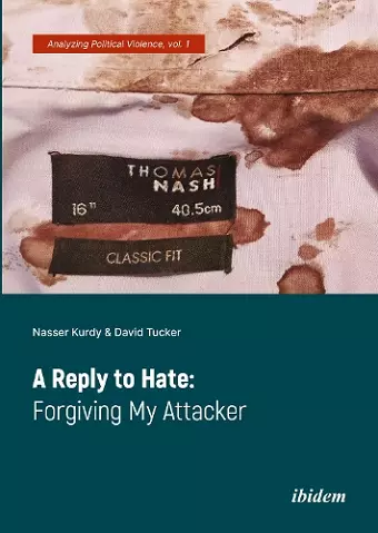 A Reply to Hate: Forgiving My Attacker cover