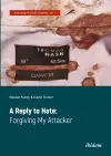 A Reply to Hate: Forgiving My Attacker cover