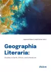 Geographia Literaria – Studies in Earth, Ethics, and Literature cover