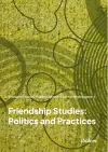 Friendship Studies: Politics and Practices cover