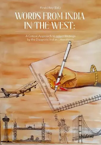 Words from India in the West: A Critical Approach to Select Writings by the Diasporic Indian Litterateurs cover