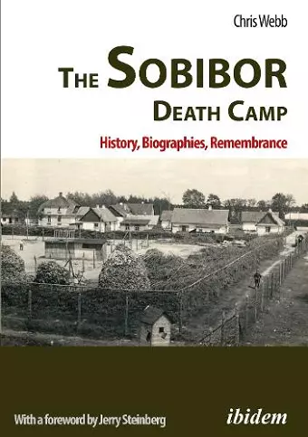 The Sobibor Death Camp: History, Biographies, Remembrance cover