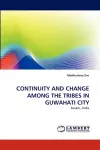 Continuity and Change Among the Tribes in Guwahati City cover