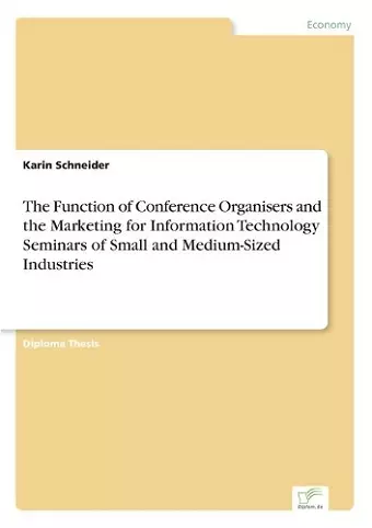 The Function of Conference Organisers and the Marketing for Information Technology Seminars of Small and Medium-Sized Industries cover