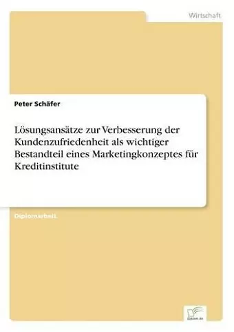 Lösungsansätze zur Verbesserung der Kundenzufriedenheit als wichtiger Bestandteil eines Marketingkonzeptes für Kreditinstitute cover