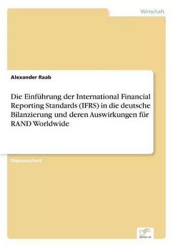 Die Einführung der International Financial Reporting Standards (IFRS) in die deutsche Bilanzierung und deren Auswirkungen für RAND Worldwide cover