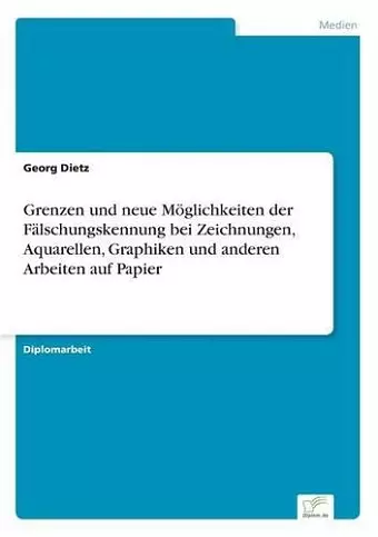 Grenzen und neue Möglichkeiten der Fälschungskennung bei Zeichnungen, Aquarellen, Graphiken und anderen Arbeiten auf Papier cover