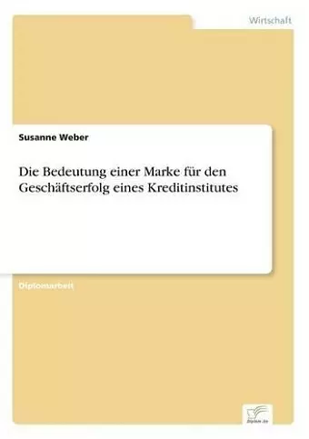 Die Bedeutung einer Marke für den Geschäftserfolg eines Kreditinstitutes cover