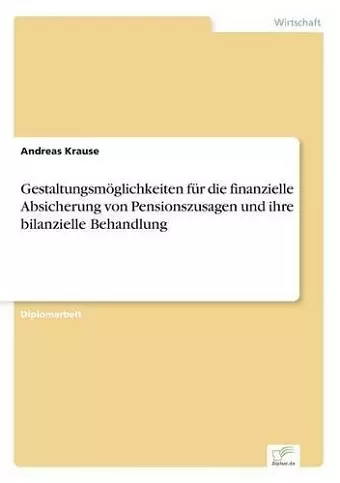 Gestaltungsmöglichkeiten für die finanzielle Absicherung von Pensionszusagen und ihre bilanzielle Behandlung cover