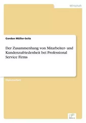 Der Zusammenhang von Mitarbeiter- und Kundenzufriedenheit bei Professional Service Firms cover