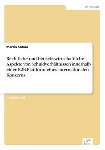 Rechtliche und betriebswirtschaftliche Aspekte von Schuldverhältnissen innerhalb einer B2B-Plattform eines internationalen Konzerns cover