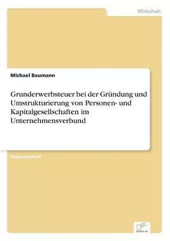 Grunderwerbsteuer bei der Gründung und Umstrukturierung von Personen- und Kapitalgesellschaften im Unternehmensverbund cover