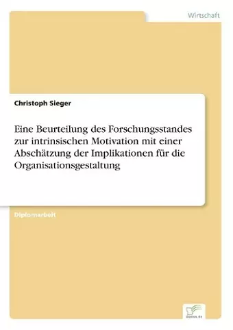 Eine Beurteilung des Forschungsstandes zur intrinsischen Motivation mit einer Abschätzung der Implikationen für die Organisationsgestaltung cover