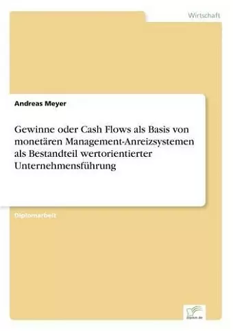 Gewinne oder Cash Flows als Basis von monetären Management-Anreizsystemen als Bestandteil wertorientierter Unternehmensführung cover