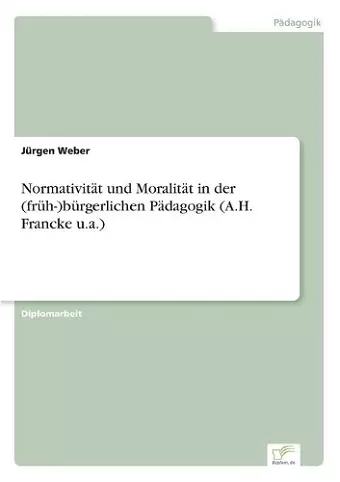 Normativität und Moralität in der (früh-)bürgerlichen Pädagogik (A.H. Francke u.a.) cover