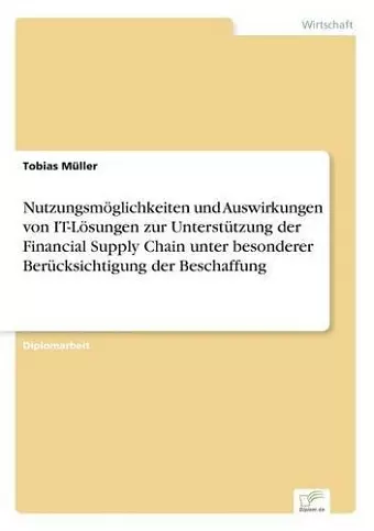 Nutzungsmöglichkeiten und Auswirkungen von IT-Lösungen zur Unterstützung der Financial Supply Chain unter besonderer Berücksichtigung der Beschaffung cover