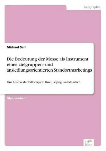 Die Bedeutung der Messe als Instrument eines zielgruppen- und ansiedlungsorientierten Standortmarketings cover