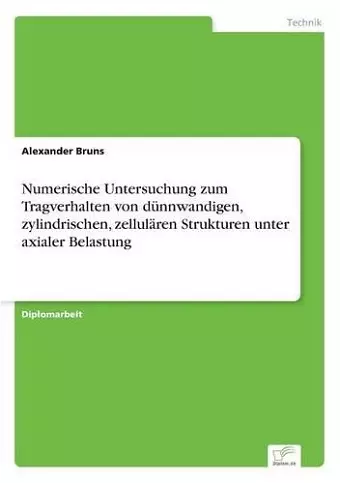 Numerische Untersuchung zum Tragverhalten von dünnwandigen, zylindrischen, zellulären Strukturen unter axialer Belastung cover