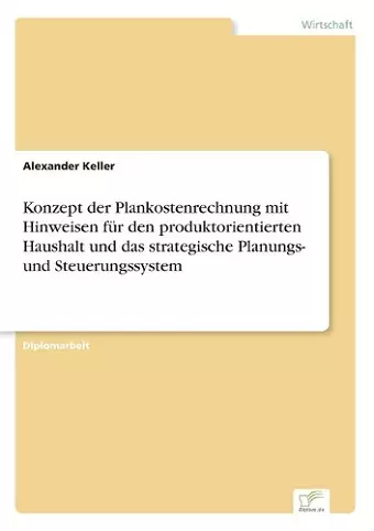 Konzept der Plankostenrechnung mit Hinweisen für den produktorientierten Haushalt und das strategische Planungs- und Steuerungssystem cover