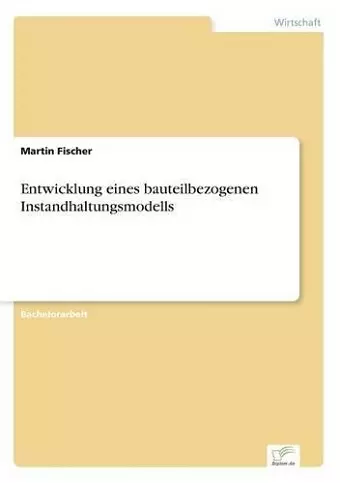 Entwicklung eines bauteilbezogenen Instandhaltungsmodells cover